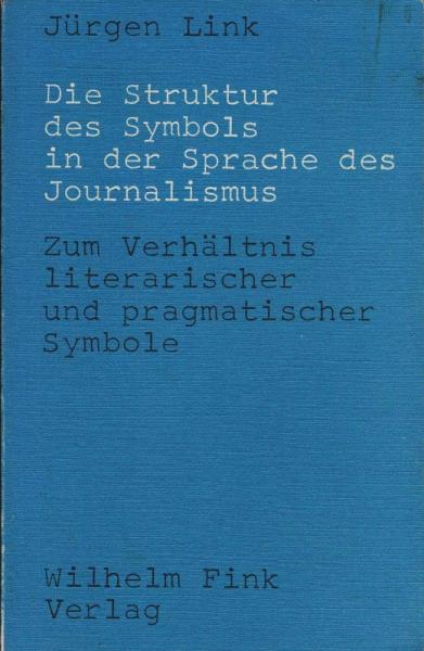Die Struktur des Symbols in der Sprache des Journalismus : zum Verhältnis literar. u. pragmat. Symbole.