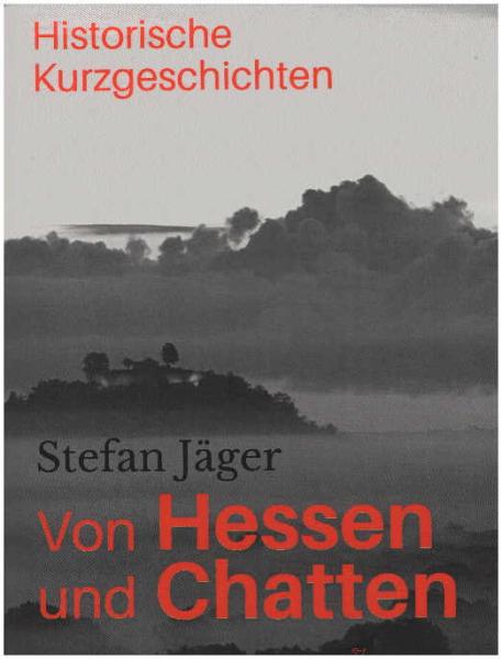 Von Hessen und Chatten : Historische Kurzgeschichten.