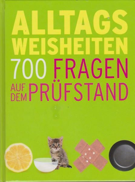 Alltags Weisheiten: 700 Fragen auf dem Prüfstand.