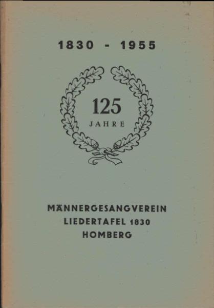 Festschrift zum 125. Stiftungsfest des Männergesangvereins Liedertafel 1830 Homberg. 1830 - 1955.