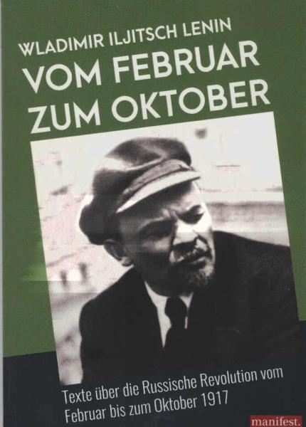 Vom Februar zum Oktober : Texte über die Russische Revolution vom Februar bis zum Oktober 1917.