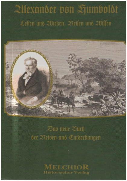 Alexander von Humboldt's Leben und Wirken, Reisen und Wissen : ein biographisches Denkmal.