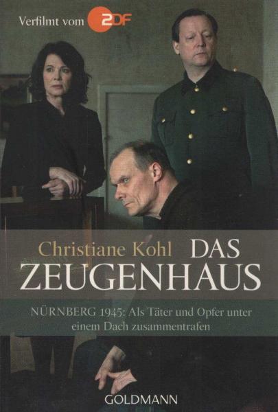 Das Zeugenhaus : Nürnberg 1945: Als Täter und Opfer unter einem Dach zusammentrafen ; [das Buch zur ZDF-Verfilmung].