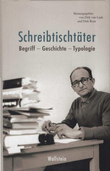 Schreibtischtäter : Begriff - Geschichte - Typologie.