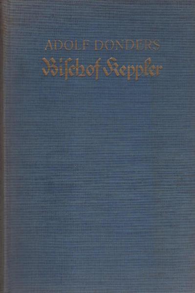 Paul Wilhelm von Keppler, Bischof von Rottenburg, ein Künder kath. Glaubens.