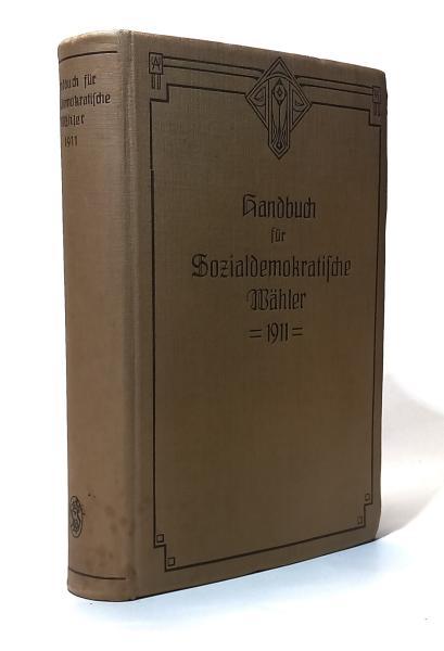 Handbuch für sozialdemokratische Wähler : der Reichstag 1907-1911.