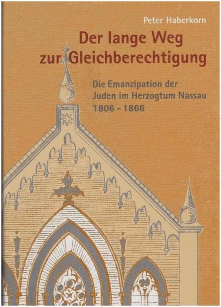 Der lange Weg zur Gleichberechtigung : die Emanzipation der Juden im Herzogtum Nassau 1806 - 1866 ; eine Dokumentation.