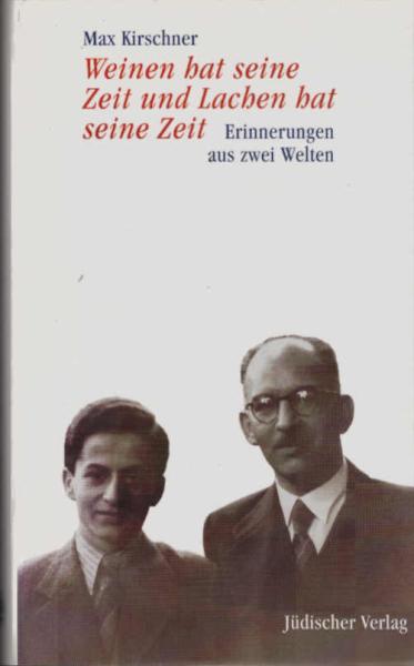 Weinen hat seine Zeit und Lachen hat seine Zeit : Erinnerungen aus zwei Welten.