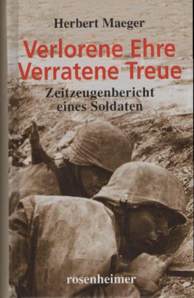 Verlorene Ehre, verratene Treue : Zeitzeugenbericht eines Soldaten.