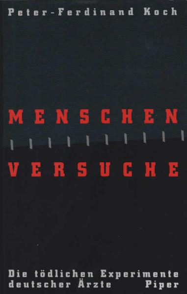Menschenversuche : die tödlichen Experimente deutscher Ärzte.