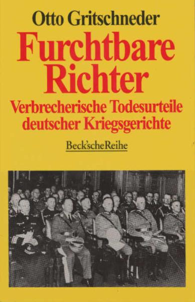 Furchtbare Richter : verbrecherische Todesurteile deutscher Kriegsgerichte.