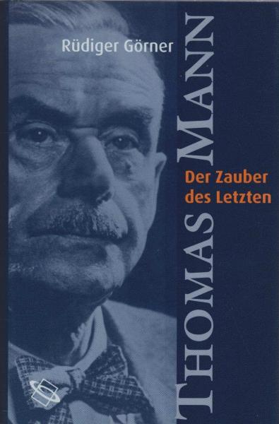 Thomas Mann : der Zauber des Letzten.