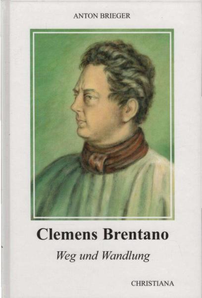 Clemens Brentano : Weg und Wandlung.