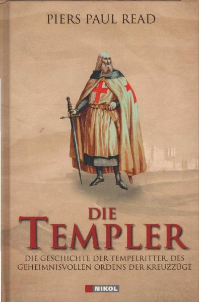 Die Templer : die Geschichte der Tempelritter, des geheimnisvollen Ordens der Kreuzzüge.