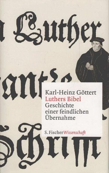 Luthers Bibel : Geschichte einer feindlichen Übernahme.