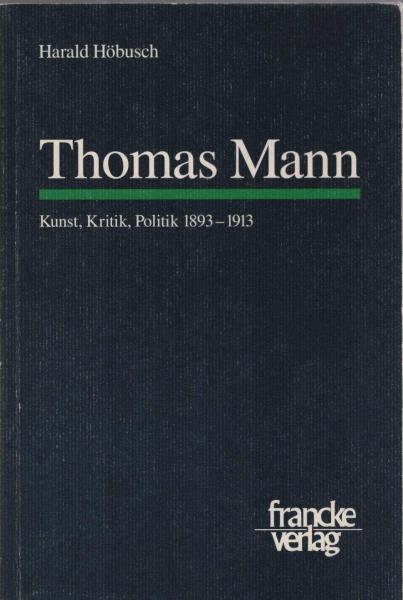 Thomas Mann : Kunst, Kritik, Politik ; 1893 - 1913.