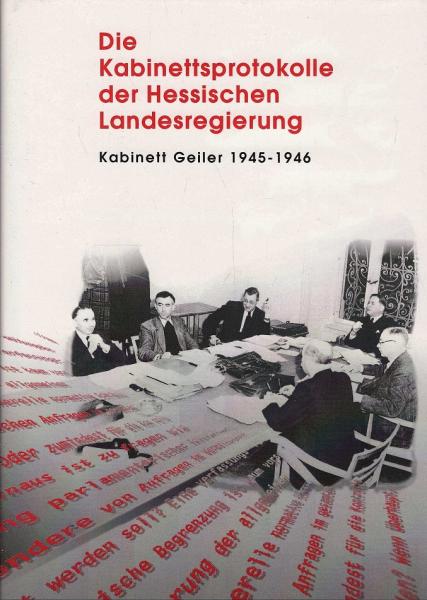 Die Kabinettsprotokolle der Hessischen Landesregierung. Kabinett Geiler 1945-1946