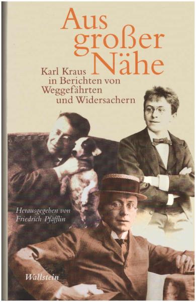 Aus großer Nähe : Karl Kraus in Berichten von Weggefährten und Widersachern.