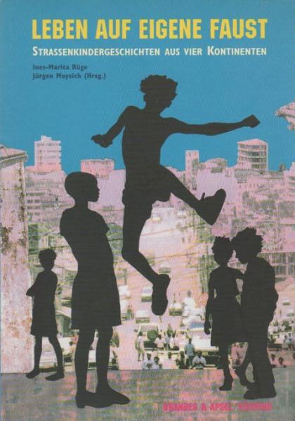 Leben auf eigene Faust : Straßenkindergeschichten aus vier Kontinenten.