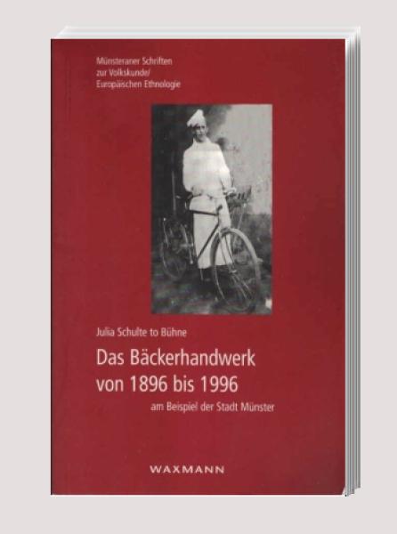 Das Bäckerhandwerk von 1896 bis 1996 am Beispiel der Stadt Münster.