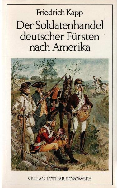 Der Soldatenhandel deutscher Fürsten nach Amerika : (1775 - 1783).