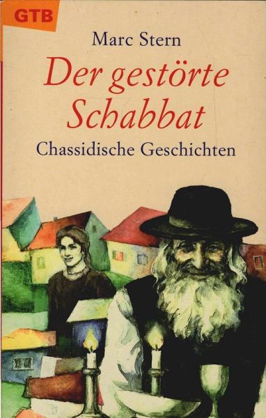 Der gestörte Schabbat : chassidische Geschichten.