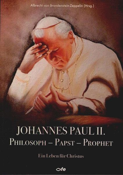Johannes Paul II., Philosoph - Papst - Prophet : ein Leben für Christus.