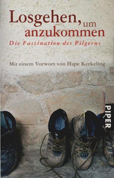 Losgehen, um anzukommen : die Faszination des Pilgerns.