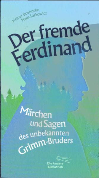 Der fremde Ferdinand : Märchen und Sagen des unbekannten Grimm-Bruders : bereichert mit zahlreichen Abbildungen.