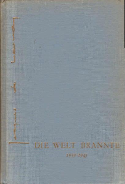 Die Welt brannte 1939 - 1945.