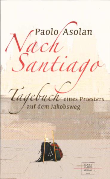 Nach Santiago : Tagebuch eines Priesters auf dem Jakobsweg.