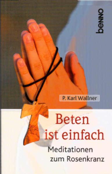 Beten ist einfach : Meditationen zum Rosenkranz.