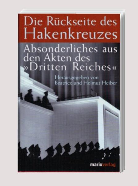 Die Rückseite des Hakenkreuzes : Absonderliches aus den Akten des "Dritten Reiches".