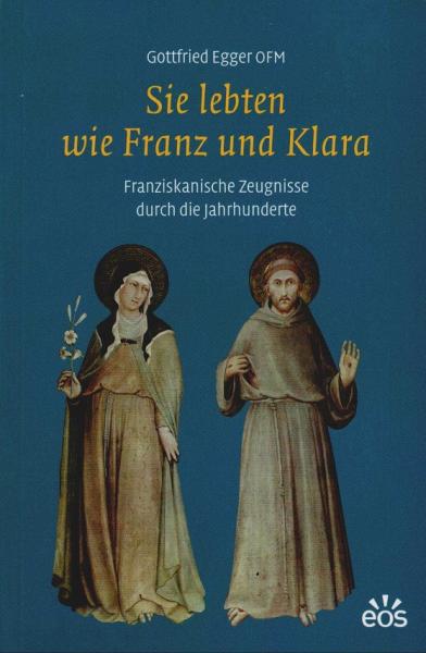 Sie lebten wie Franz und Klara : franziskanische Zeugnisse durch die Jahrhunderte.
