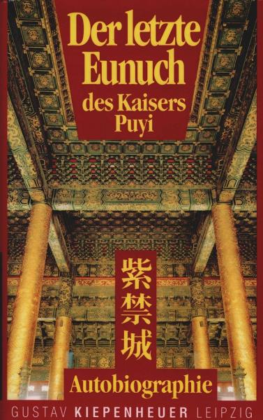 Der letzte Eunuch : das Leben Sun Yaotings, letzter Eunuch des Kaisers Puyi, erzählt von ihm selbst.