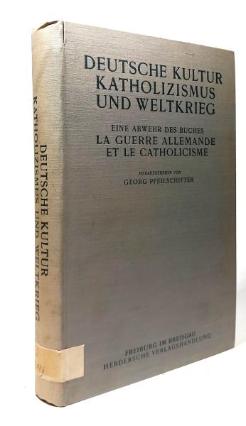 Deutsche Kultur, Katholizismus und Weltkrieg : Eine Abwehr des Buches: La Guerre Allemande et le catholicisme.