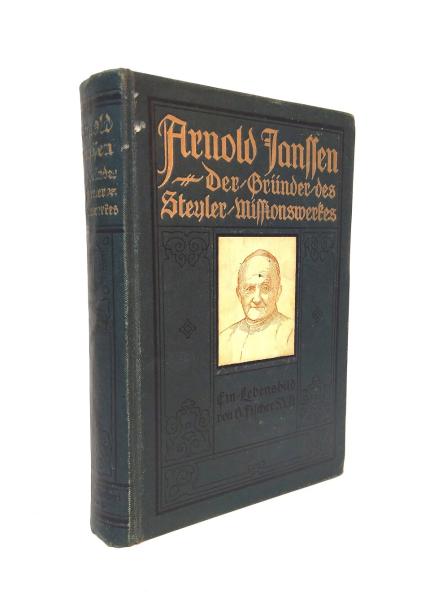 Arnold Janssen. Gründer des Steyler Missionswerkes. Ein Lebensbild