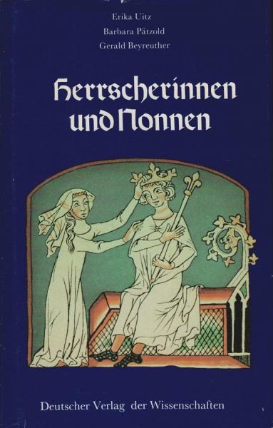 Herrscherinnen und Nonnen : Frauengestalten von der Ottonenzeit bis zu den Staufern.