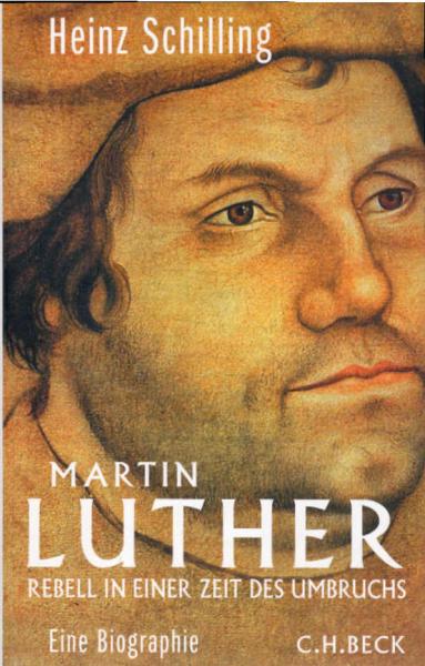 Martin Luther : Rebell in einer Zeit des Umbruchs ; [eine Biographie].