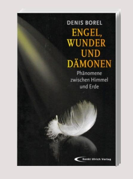 Engel, Wunder und Dämonen : Phänomene zwischen Himmel und Erde.