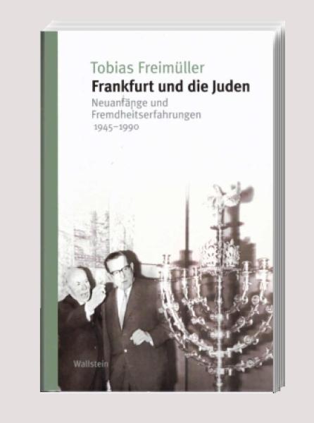 Frankfurt und die Juden : Neuanfänge und Fremdheitserfahrungen 1945-1990.