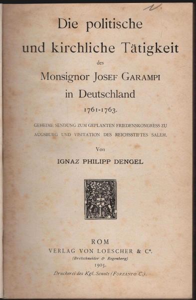 Die politische und kirchliche Tätigkeit des Monsignor Josef Garampi in Deutschland 1761-1763. Geheime Sendung zum geplanten Friedenskongress zu Augsburg und Visitation des Reichsstiftes Salem