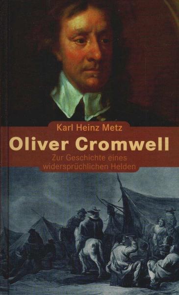 Oliver Cromwell. Zur Geschichte eines widersprüchlichen Helden