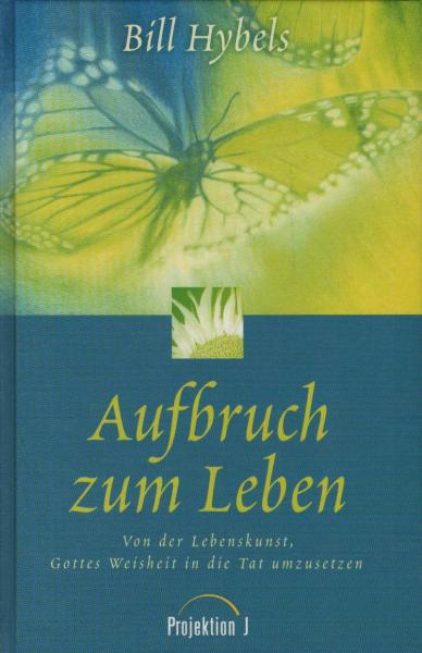 Aufbruch zum Leben : von der Lebenskunst, Gottes Weisheit in die Tat umzusetzen.