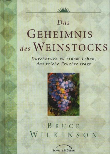Das Geheimnis des Weinstocks : Durchbruch zu einem Leben, das reiche Früchte trägt.