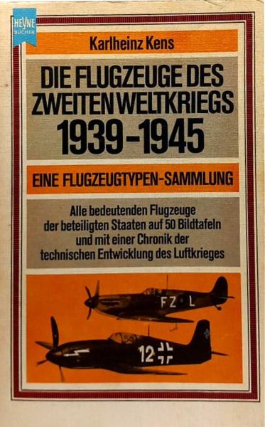 Die Flugzeuge des Zweiten Weltkriegs 1939 - 1945 [neunzehnhundertneununddreissig bis neunzehnhundertfünfundvierzig] : e. Flugzeugtypen-Sammlung ; alle bedeutenden Flugzeuge d. beteiligten Staaten in 159 Zeichn. d. Verf. auf 53 Taf. Dazu e. Chronik d. tech