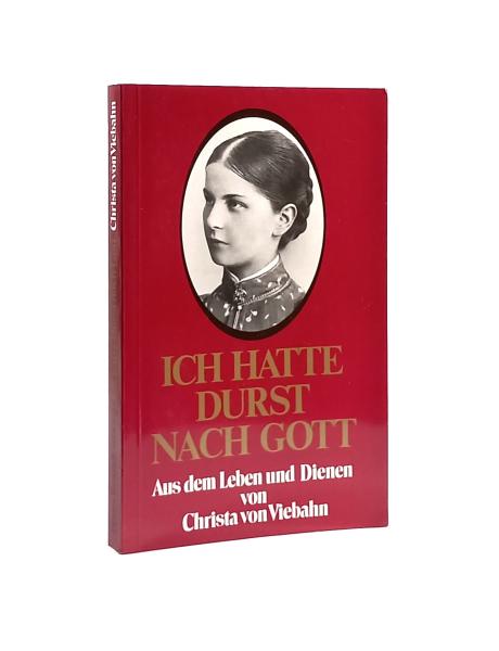 Ich hatte Durst nach Gott : aus d. Leben u. Dienen von Christa von Viebahn.