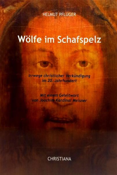 Wölfe im Schafspelz : Irrwege christlicher Verkündigung im 20. Jahrhundert.