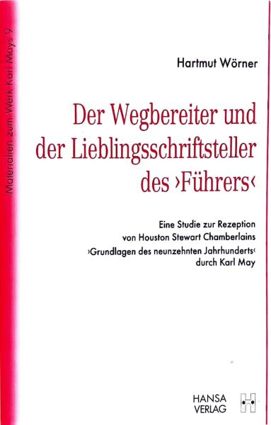 Der Wegbereiter und der Lieblingsschriftsteller des "Führers" : eine Studie zur Rezeption von Houston Stewart Chamberlains "Grundlagen des neunzehnten Jahrhunderts" durch Karl May.