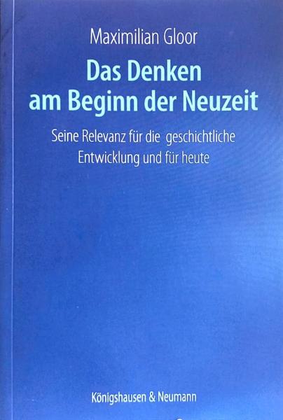 Das Denken am Beginn der Neuzeit : seine Relevanz für die geschichtliche Entwicklung und für heute.